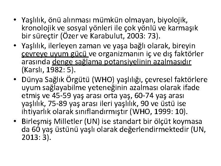  • Yaşlılık, önü alınması mümkün olmayan, biyolojik, kronolojik ve sosyal yönleri ile çok