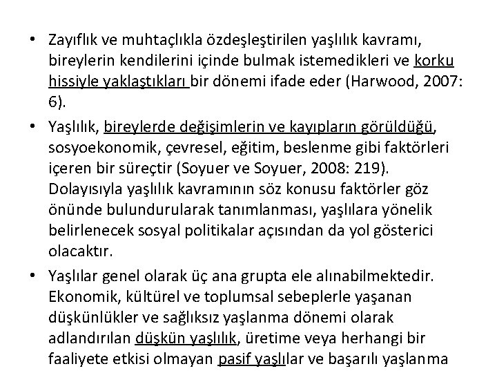  • Zayıflık ve muhtaçlıkla özdeşleştirilen yaşlılık kavramı, bireylerin kendilerini içinde bulmak istemedikleri ve