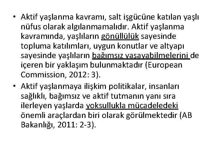  • Aktif yaşlanma kavramı, salt işgücüne katılan yaşlı nüfus olarak algılanmamalıdır. Aktif yaşlanma