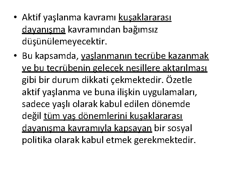  • Aktif yaşlanma kavramı kuşaklararası dayanışma kavramından bağımsız düşünülemeyecektir. • Bu kapsamda, yaşlanmanın