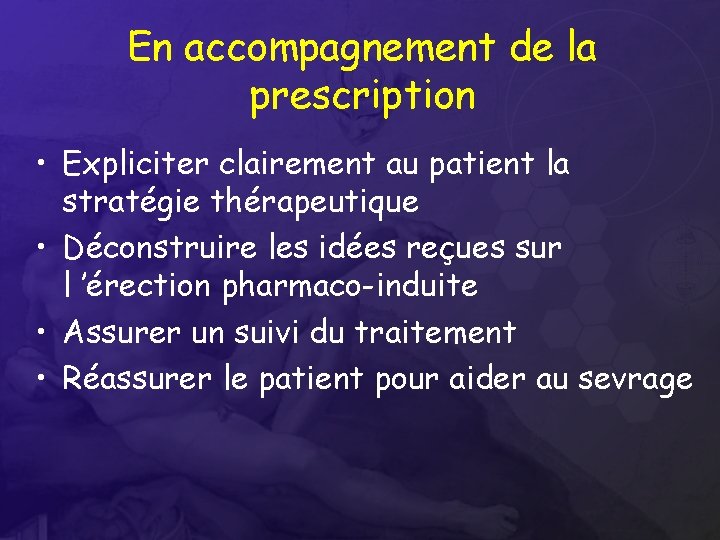 En accompagnement de la prescription • Expliciter clairement au patient la stratégie thérapeutique •