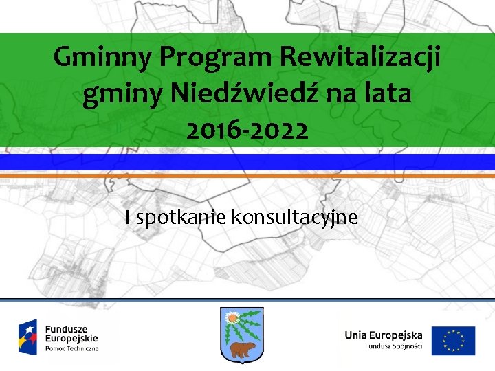 Gminny Program Rewitalizacji gminy Niedźwiedź na lata 2016 -2022 I spotkanie konsultacyjne 