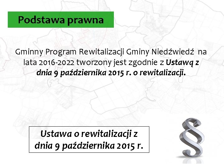 Podstawa prawna Gminny Program Rewitalizacji Gminy Niedźwiedź na lata 2016 -2022 tworzony jest zgodnie