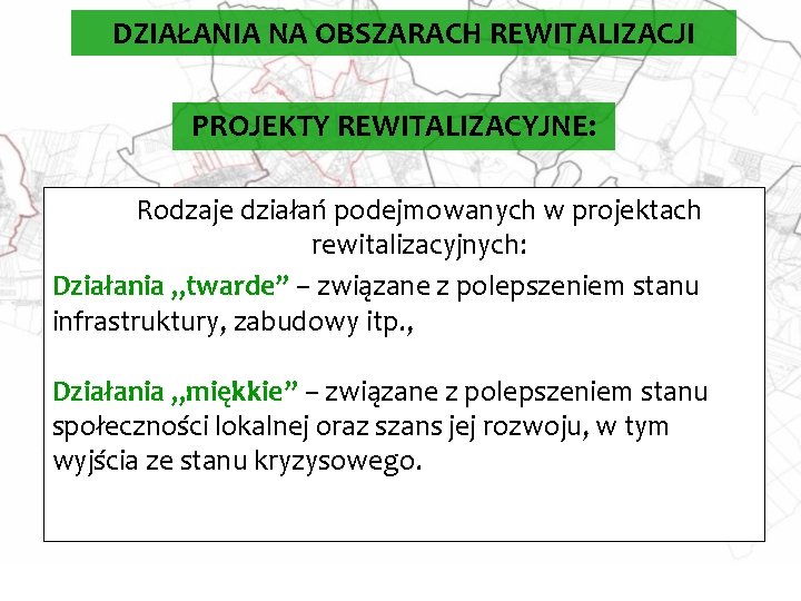 DZIAŁANIA NA OBSZARACH REWITALIZACJI PROJEKTY REWITALIZACYJNE: Rodzaje działań podejmowanych w projektach rewitalizacyjnych: Działania „twarde”