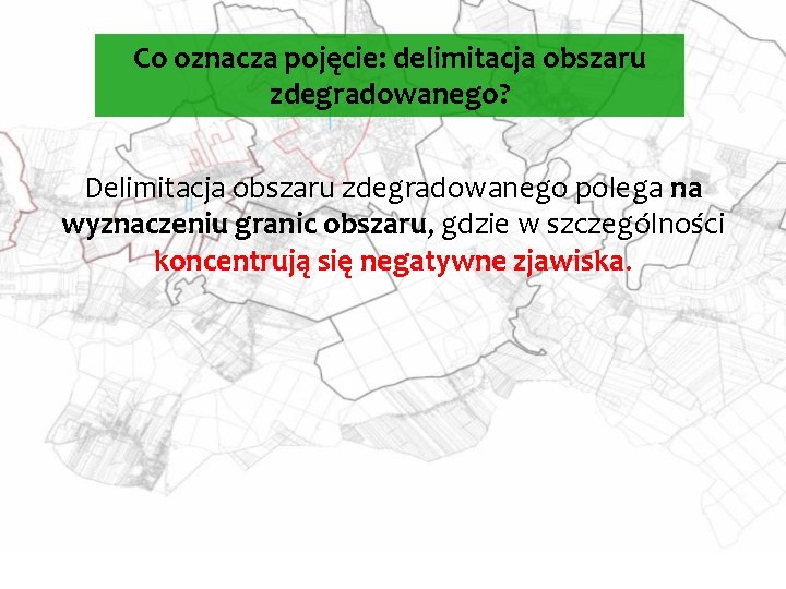 Co oznacza pojęcie: delimitacja obszaru zdegradowanego? Delimitacja obszaru zdegradowanego polega na wyznaczeniu granic obszaru,