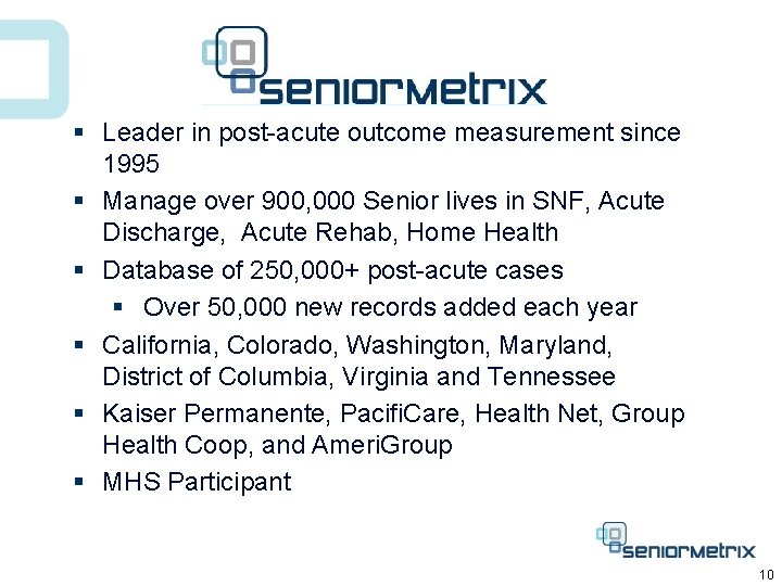 § Leader in post-acute outcome measurement since 1995 § Manage over 900, 000 Senior