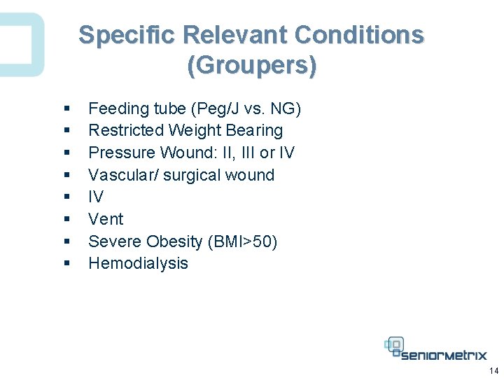 Specific Relevant Conditions (Groupers) § § § § Feeding tube (Peg/J vs. NG) Restricted