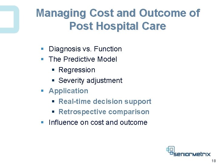 Managing Cost and Outcome of Post Hospital Care § Diagnosis vs. Function § The