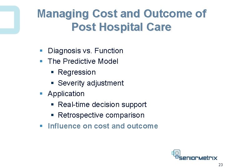 Managing Cost and Outcome of Post Hospital Care § Diagnosis vs. Function § The