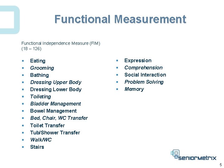 Functional Measurement Functional Independence Measure (FIM) (18 – 126) § § § § Eating