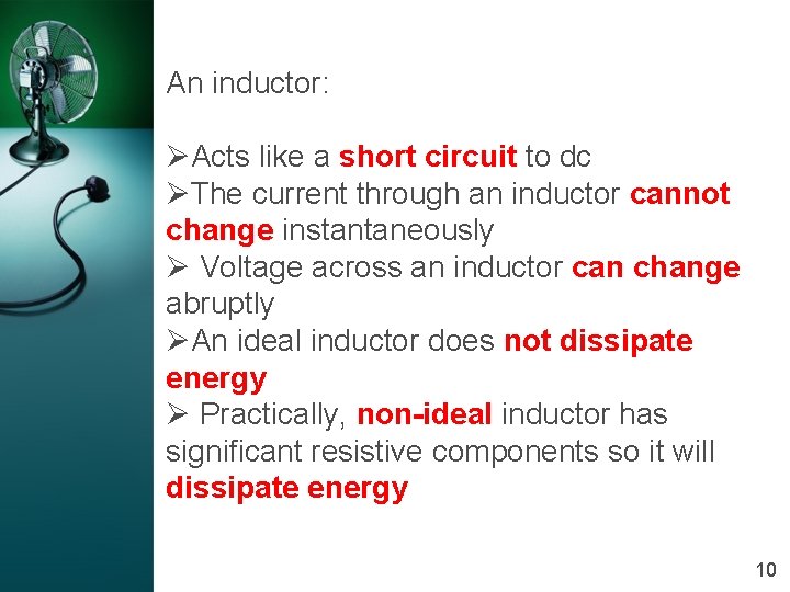 An inductor: ØActs like a short circuit to dc ØThe current through an inductor