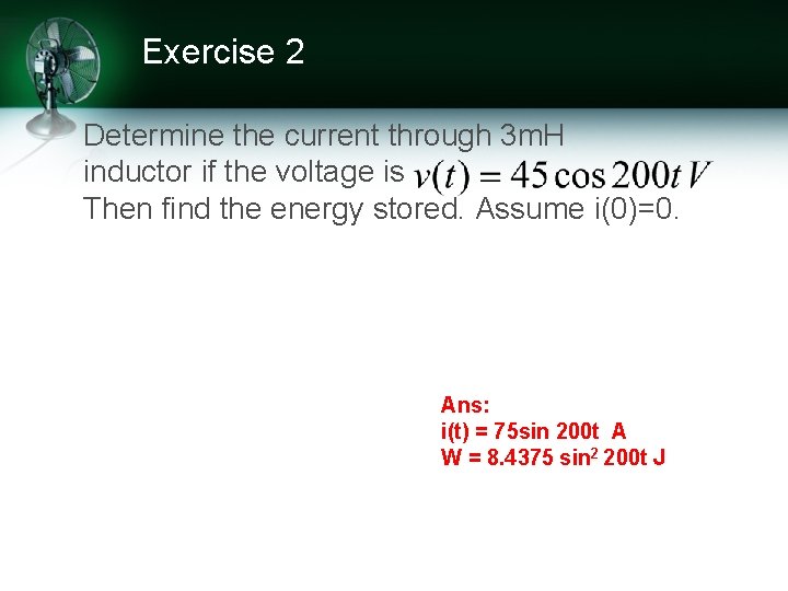 Exercise 2 Determine the current through 3 m. H inductor if the voltage is