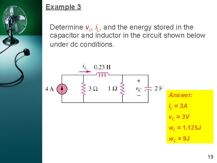 Example 3 Determine vc, i. L, and the energy stored in the capacitor and