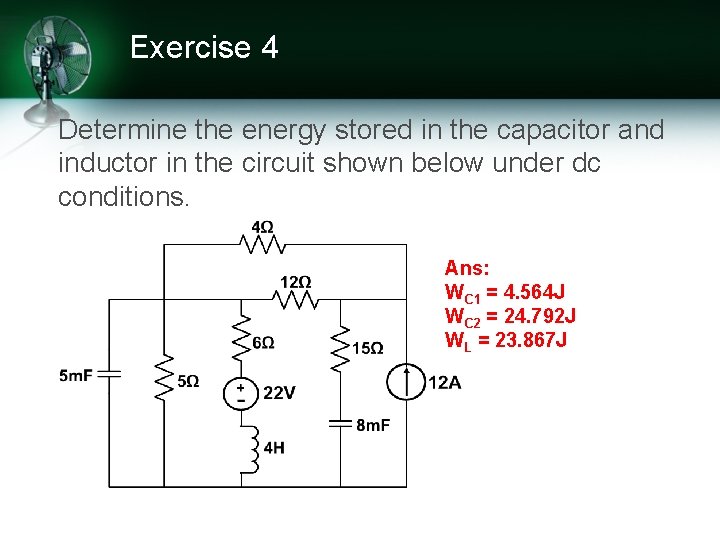 Exercise 4 Determine the energy stored in the capacitor and inductor in the circuit