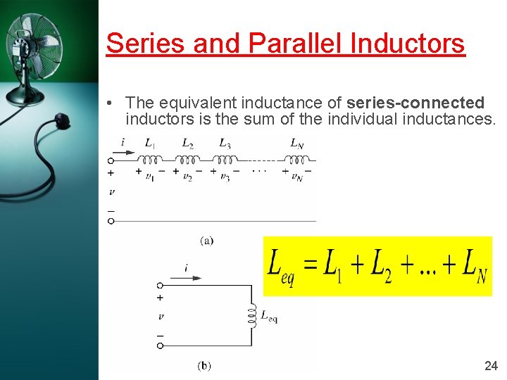 Series and Parallel Inductors • The equivalent inductance of series-connected inductors is the sum