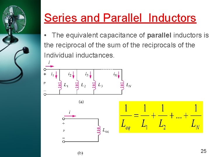 Series and Parallel Inductors • The equivalent capacitance of parallel inductors is the reciprocal