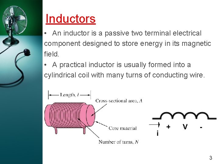 Inductors • An inductor is a passive two terminal electrical component designed to store