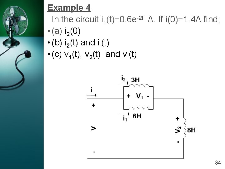 Example 4 In the circuit i 1(t)=0. 6 e-2 t A. If i(0)=1. 4