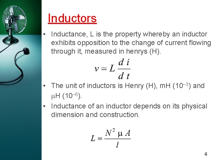 Inductors • Inductance, L is the property whereby an inductor exhibits opposition to the