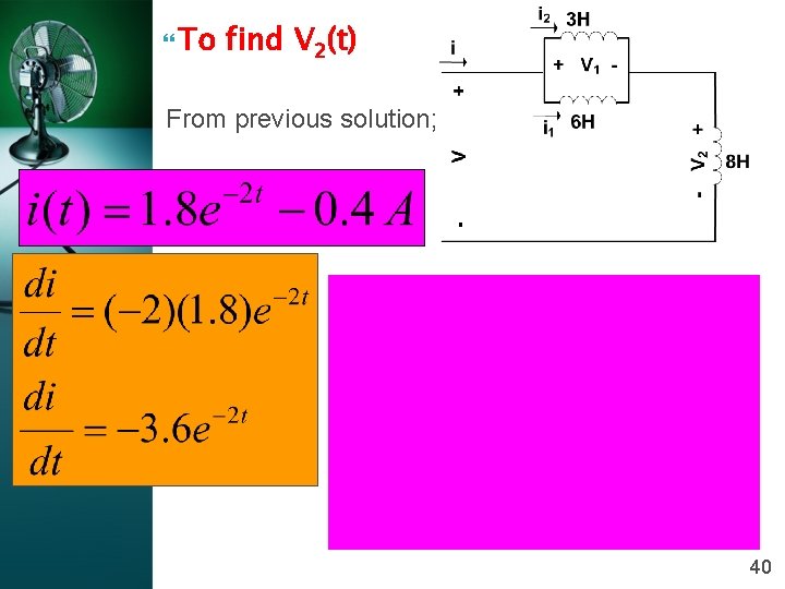  To find V 2(t) From previous solution; 40 