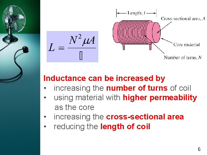 Inductance can be increased by • increasing the number of turns of coil •