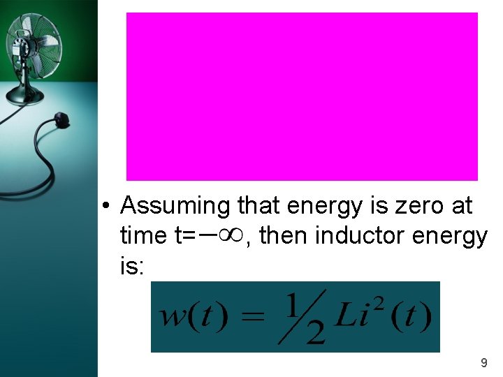  • Assuming that energy is zero at time t= , then inductor energy