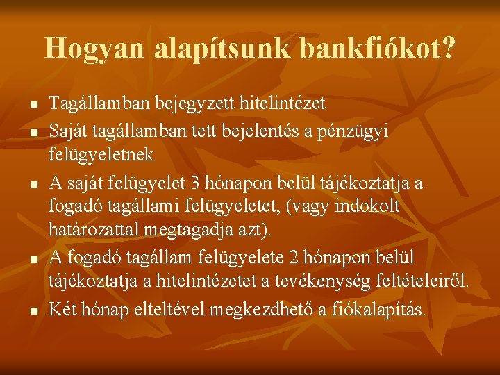 Hogyan alapítsunk bankfiókot? Tagállamban bejegyzett hitelintézet Saját tagállamban tett bejelentés a pénzügyi felügyeletnek A