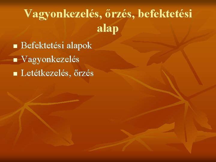 Vagyonkezelés, őrzés, befektetési alap Befektetési alapok Vagyonkezelés Letétkezelés, őrzés 