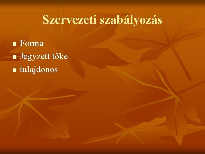 Szervezeti szabályozás Forma Jegyzett tőke tulajdonos 