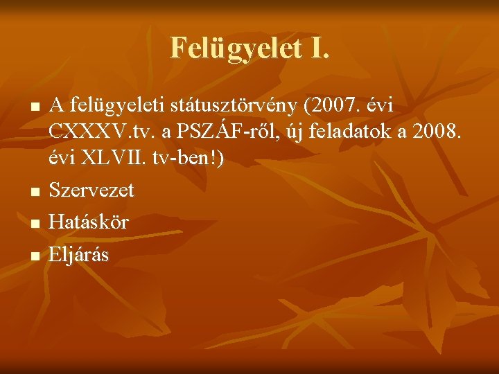 Felügyelet I. A felügyeleti státusztörvény (2007. évi CXXXV. tv. a PSZÁF-ről, új feladatok a