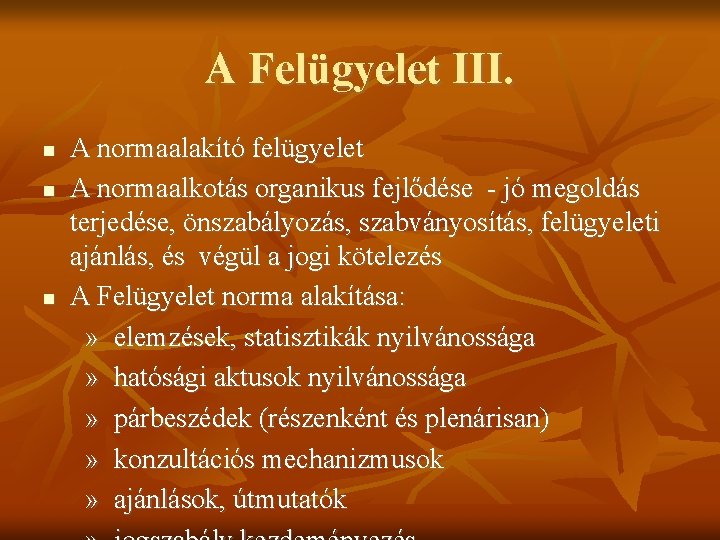 A Felügyelet III. A normaalakító felügyelet A normaalkotás organikus fejlődése - jó megoldás terjedése,