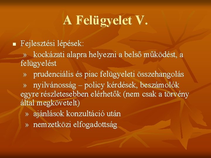 A Felügyelet V. Fejlesztési lépések: » kockázati alapra helyezni a belső működést, a felügyelést