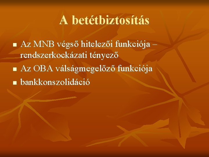 A betétbiztosítás Az MNB végső hitelezői funkciója – rendszerkockázati tényező Az OBA válságmegelőző funkciója