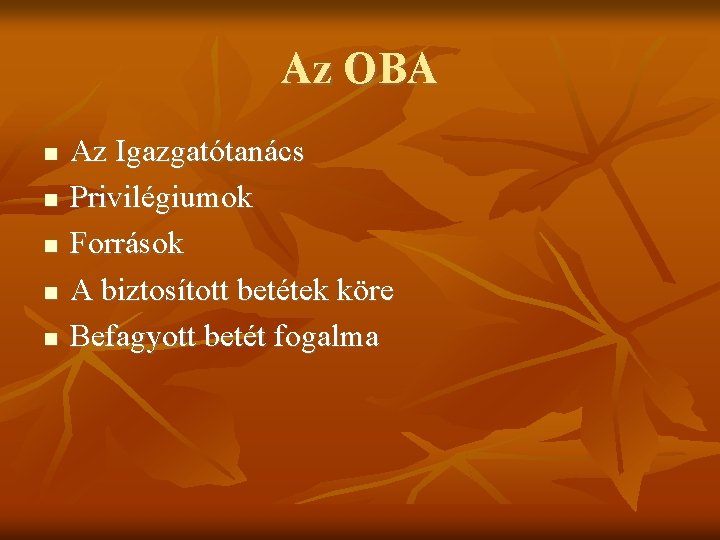 Az OBA Az Igazgatótanács Privilégiumok Források A biztosított betétek köre Befagyott betét fogalma 