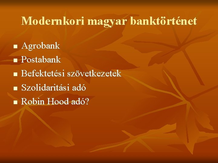 Modernkori magyar banktörténet Agrobank Postabank Befektetési szövetkezetek Szolidaritási adó Robin Hood adó? 