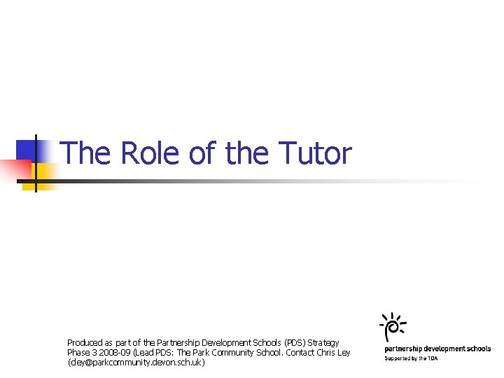 The Role of the Tutor Produced as part of the Partnership Development Schools (PDS)