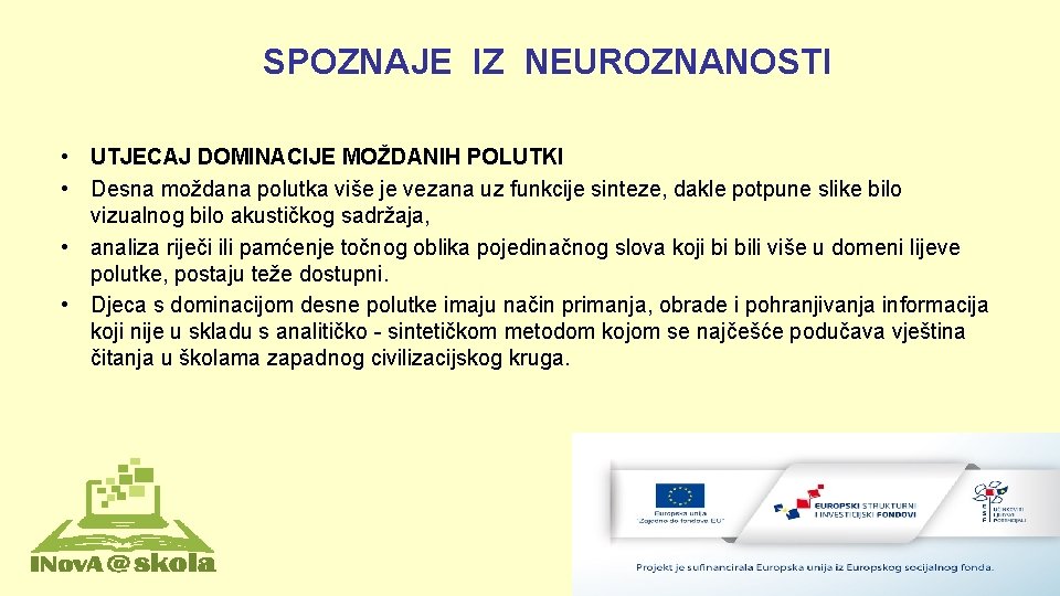 SPOZNAJE IZ NEUROZNANOSTI • UTJECAJ DOMINACIJE MOŽDANIH POLUTKI • Desna moždana polutka više je