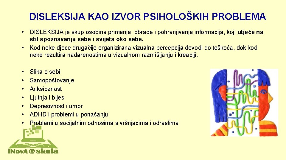 DISLEKSIJA KAO IZVOR PSIHOLOŠKIH PROBLEMA • DISLEKSIJA je skup osobina primanja, obrade i pohranjivanja