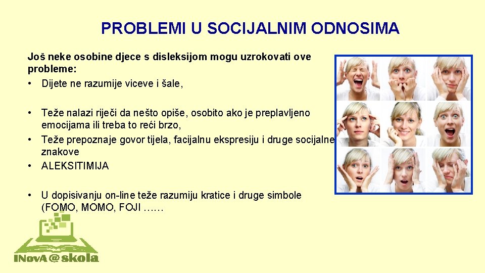 PROBLEMI U SOCIJALNIM ODNOSIMA Još neke osobine djece s disleksijom mogu uzrokovati ove probleme: