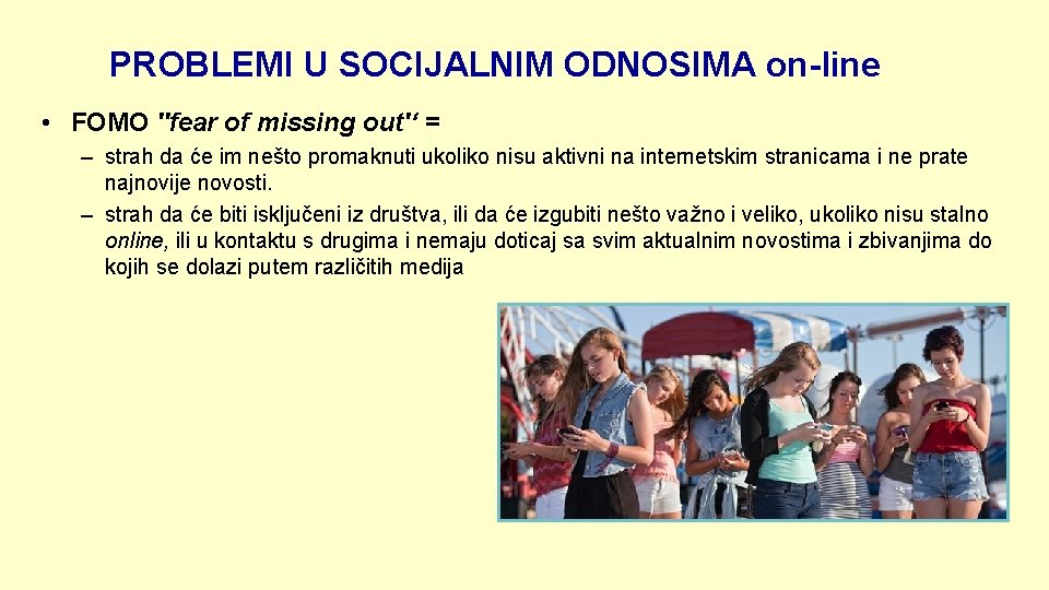 PROBLEMI U SOCIJALNIM ODNOSIMA on-line • FOMO ''fear of missing out'‘ = – strah