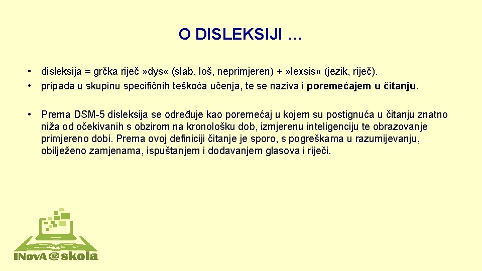 O DISLEKSIJI … • disleksija = grčka riječ » dys « (slab, loš, neprimjeren)