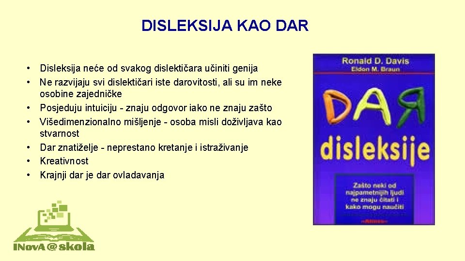 DISLEKSIJA KAO DAR • Disleksija neće od svakog dislektičara učiniti genija • Ne razvijaju