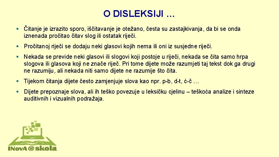 O DISLEKSIJI … § Čitanje je izrazito sporo, iščitavanje je otežano, česta su zastajkivanja,