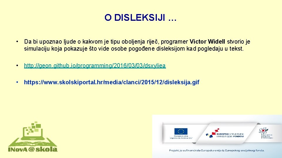 O DISLEKSIJI … • Da bi upoznao ljude o kakvom je tipu oboljenja riječ,