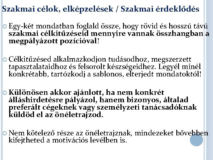 Szakmai célok, elképzelések / Szakmai érdeklődés Egy-két mondatban foglald össze, hogy rövid és hosszú