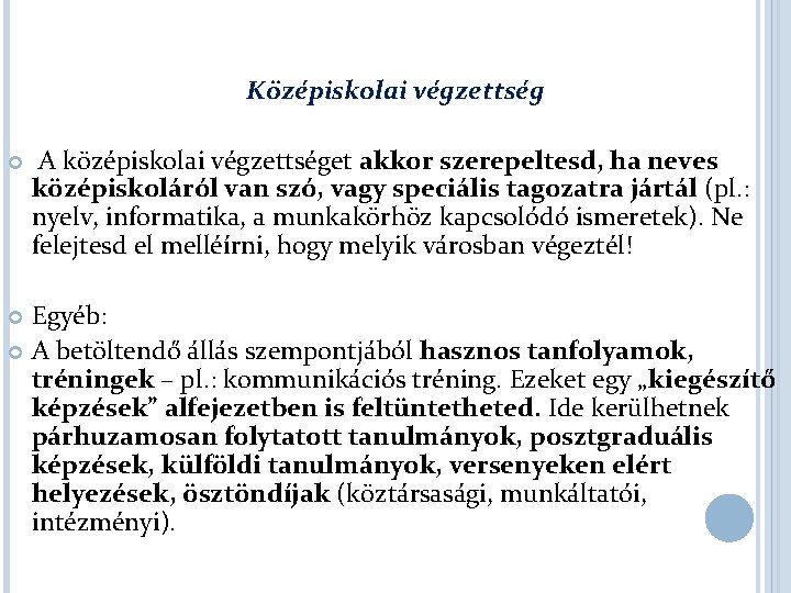 Középiskolai végzettség A középiskolai végzettséget akkor szerepeltesd, ha neves középiskoláról van szó, vagy speciális