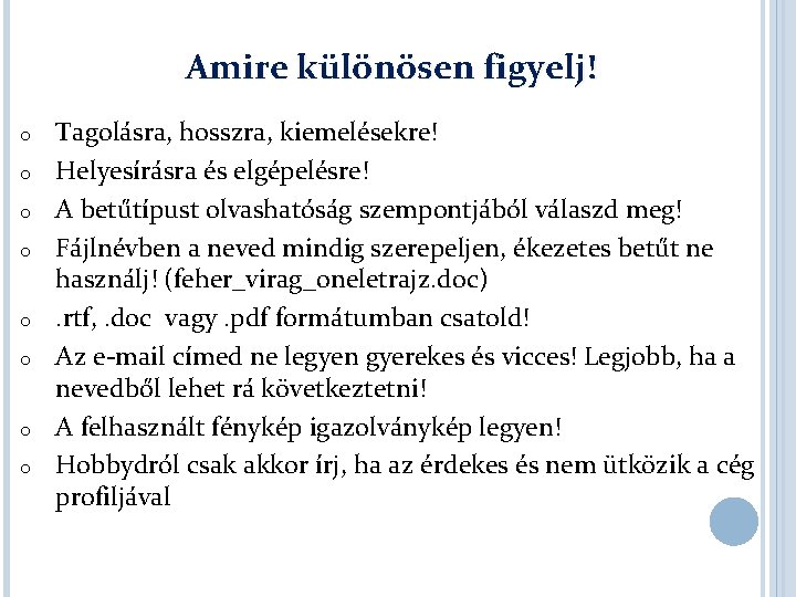 Amire különösen figyelj! o o o o Tagolásra, hosszra, kiemelésekre! Helyesírásra és elgépelésre! A