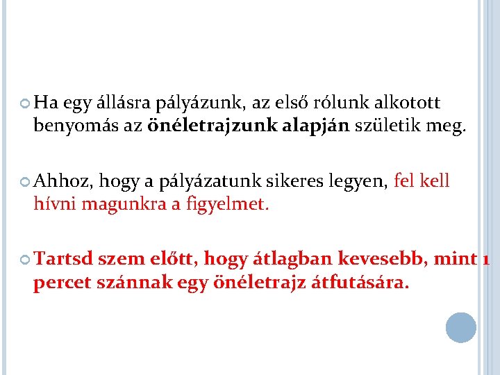  Ha egy állásra pályázunk, az első rólunk alkotott benyomás az önéletrajzunk alapján születik