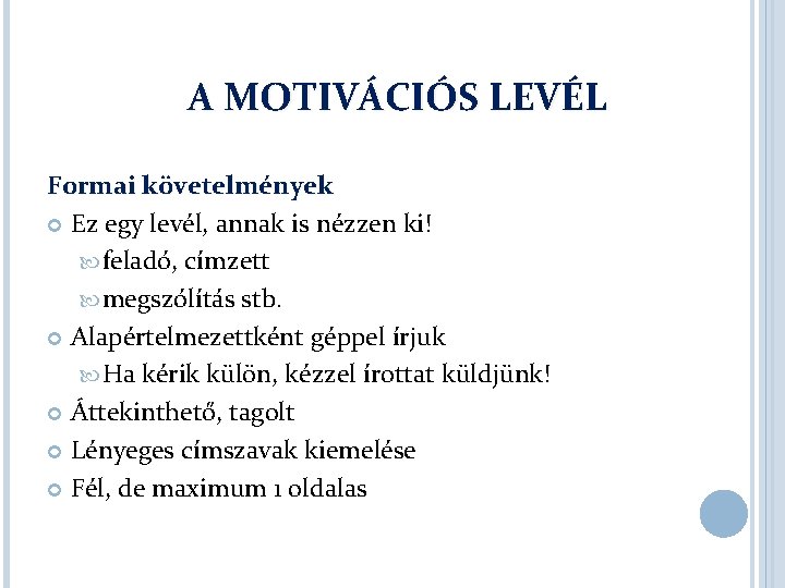  A MOTIVÁCIÓS LEVÉL Formai követelmények Ez egy levél, annak is nézzen ki! feladó,