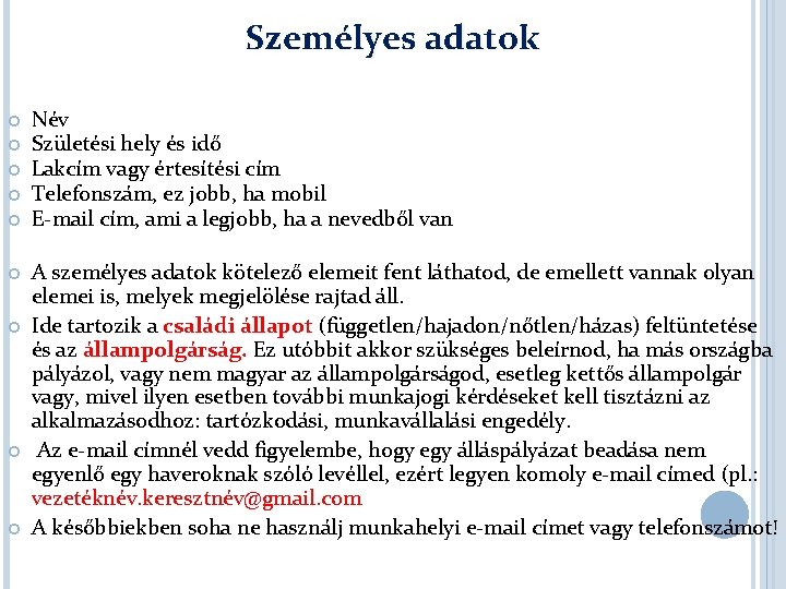 Személyes adatok Név Születési hely és idő Lakcím vagy értesítési cím Telefonszám, ez jobb,